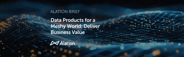 Alation Brief: Data Products for a Meshy World: Deliver Business Value