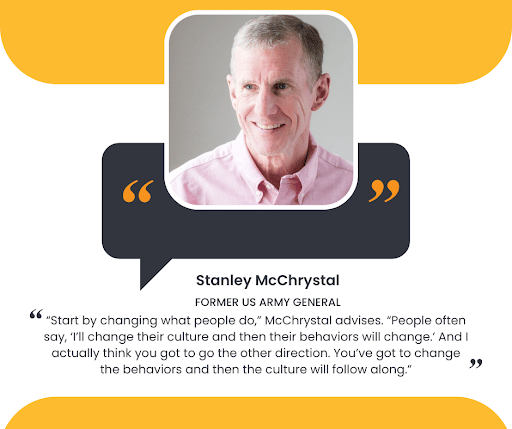Stanley McChrystal, former US Army General, giving a quote on changing what people do.